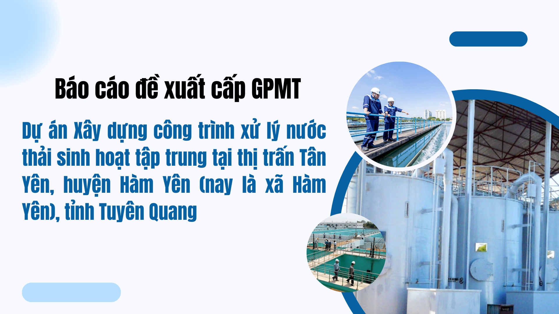 Báo cáo đề xuất cấp GPMT của dự án Xây dựng công trình xử lý nước thải sinh hoạt tập trung tại thị trấn Tân Yên, huyện Hàm Yên (nay là xã Hàm Yên), tỉnh Tuyên Quang